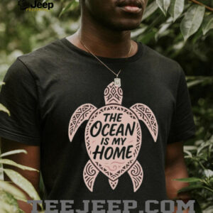 The ocean is my home turtle shirt