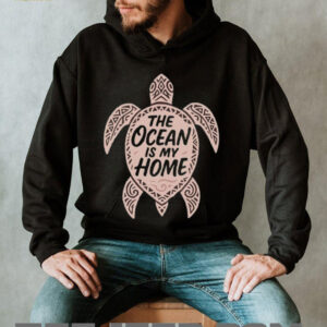 The ocean is my home turtle shirt