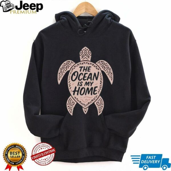 The ocean is my home turtle shirt