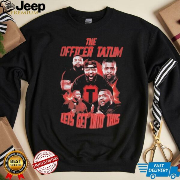 The officer tatum lets get into this shirt