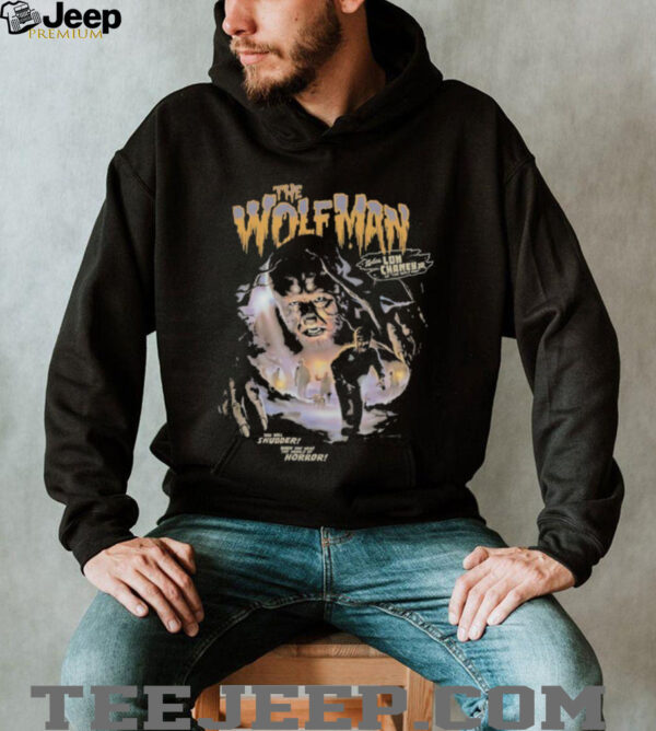 The wolfman with Lon Chaney Jr as the wolf man you will shudder when you hear the howls of horror shirt