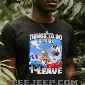Things to do in Paris 1 leave shirt