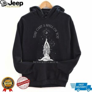 Time cast a spell on you but you won’t forget me shirt