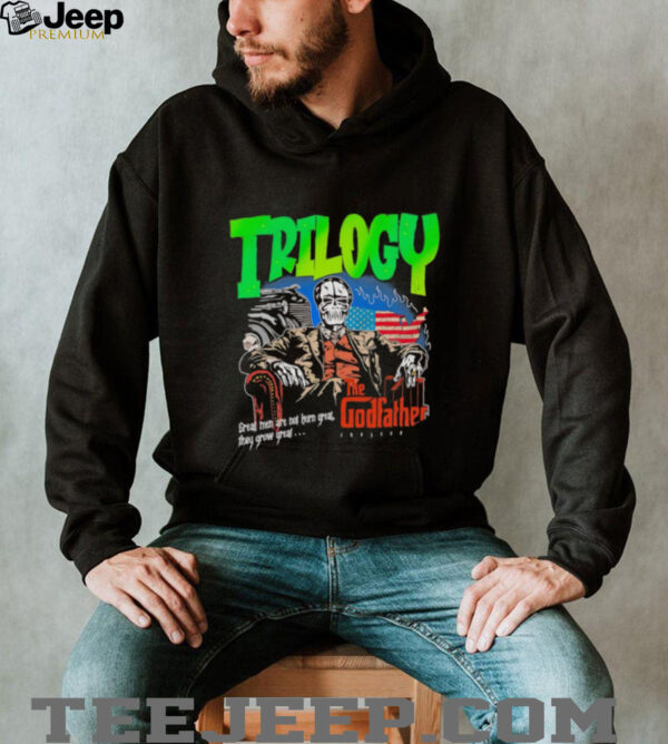 Trilogy the Godfather great men are not horn great they grow great shirt