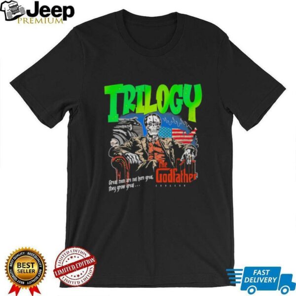 Trilogy the Godfather great men are not horn great they grow great shirt