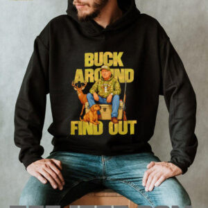Trump Buck Around And Find Out shirt
