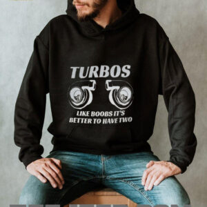 Turbos like boobs it’s better to have two shirt