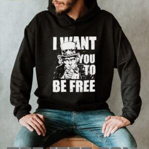 Uncle Sam I want you to be free patriotic USA 4th of July shirt