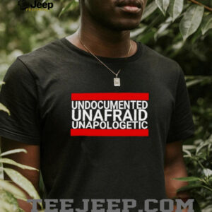 Undocumented unafraid unapologetic shirt