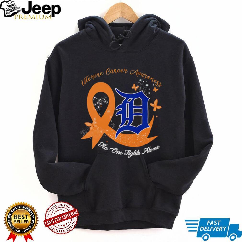 Uterine Cancer Awareness no one fights alone Detroit Tigers shirt Uterine Cancer Awareness no one fights alone Detroit Tigers shirt