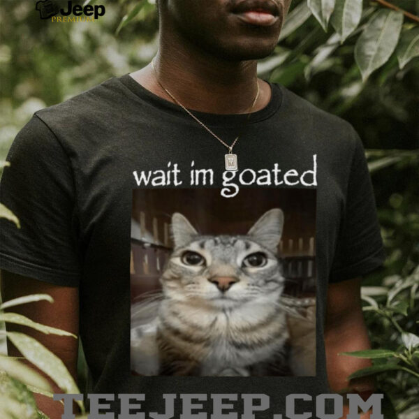 Wait I’M Goated Cat Meme Oddly Bootleg Specific Cats Shirt