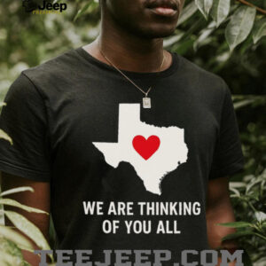 We are thinking of you all pray for Texas shirt