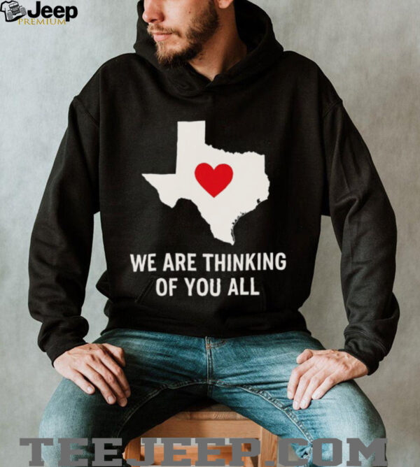 We are thinking of you all pray for Texas shirt