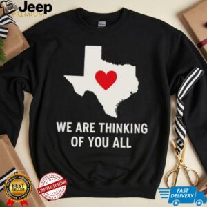 We are thinking of you all pray for Texas shirt