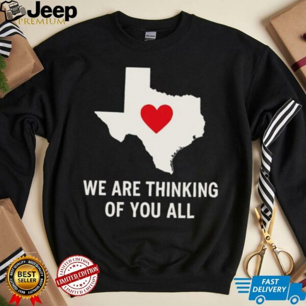 We are thinking of you all pray for Texas shirt