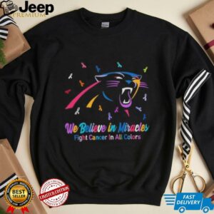We believe in miracles fight cancer in all colors Carolina Panthers football shirt