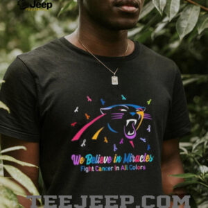 We believe in miracles fight cancer in all colors Carolina Panthers football shirt