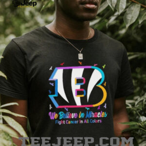 We believe in miracles fight cancer in all colors Cincinnati Bengals football shirt