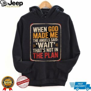 When God Made Me Angels Wait Plan Shirt
