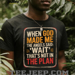 When God Made Me Angels Wait Plan Shirt