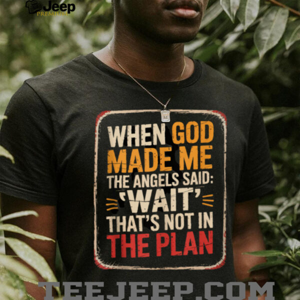 When God Made Me Angels Wait Plan Shirt