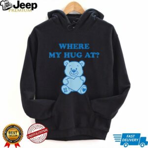 Where My Hug At Cute Teddy Bear Shirt