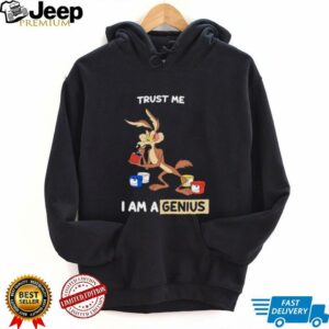 Wile E Coyote trust me I am a genius shirt