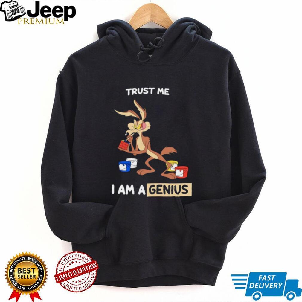 Wile E Coyote trust me I am a genius shirt Wile E Coyote trust me I am a genius shirt