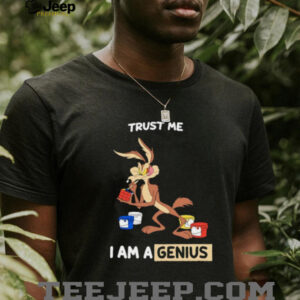 Wile E Coyote trust me I am a genius shirt