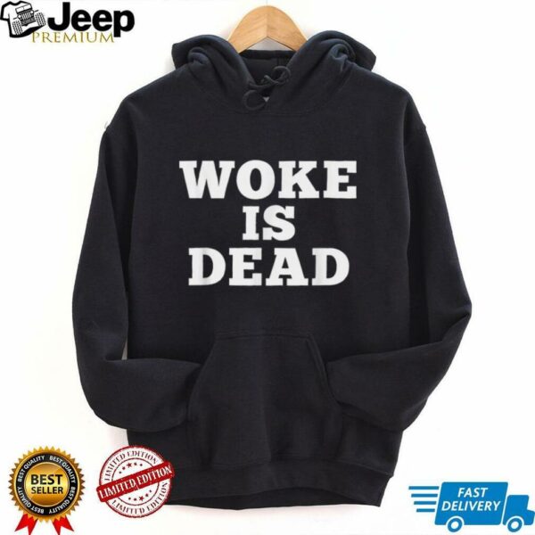 Woke Is Dead Sarcastic Slogan Shirt