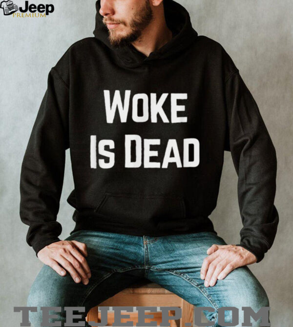 Woke Is Dead Shirt