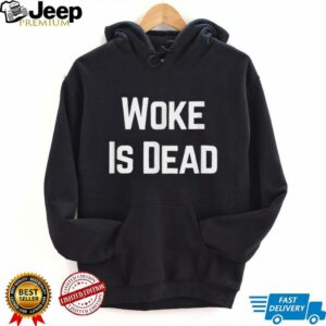 Woke Is Dead Shirt