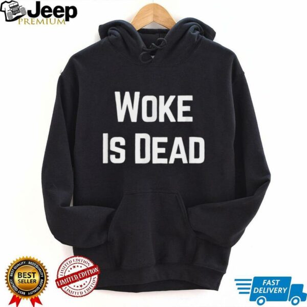 Woke Is Dead Shirt
