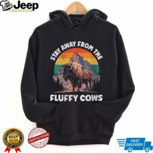 Womens Yellostone STAY AWAY FROM THE FLUFFY COWS Funny Wyoming Shirt