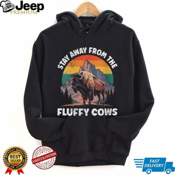 Womens Yellostone STAY AWAY FROM THE FLUFFY COWS Funny Wyoming Shirt