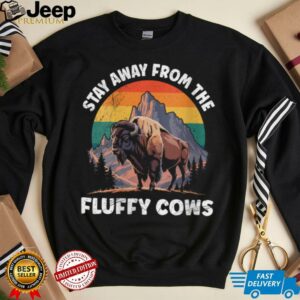 Womens Yellostone STAY AWAY FROM THE FLUFFY COWS Funny Wyoming Shirt