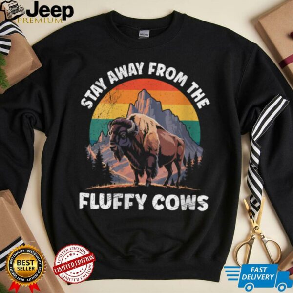 Womens Yellostone STAY AWAY FROM THE FLUFFY COWS Funny Wyoming Shirt