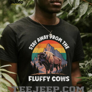 Womens Yellostone STAY AWAY FROM THE FLUFFY COWS Funny Wyoming Shirt