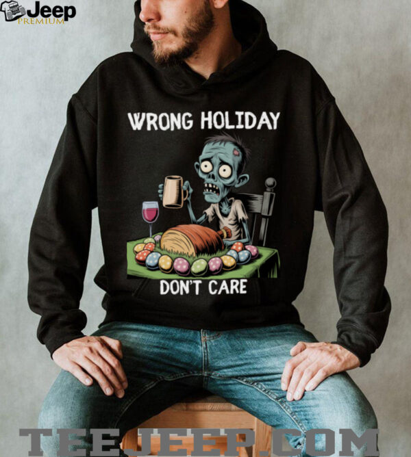 Wrong Holiday Don’T Care Halloween Easter Zombie Shirt
