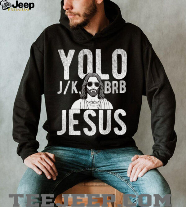 YOLO J_K BRB Jesus Christian Parody Humor Shirt