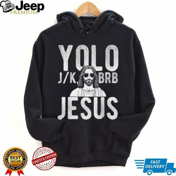 YOLO J_K BRB Jesus Christian Parody Humor Shirt