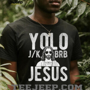 YOLO J_K BRB Jesus Christian Parody Humor Shirt