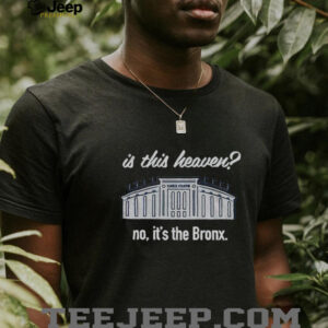 Yankees Is This Heaven No It’s the Bronx shirt