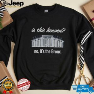 Yankees Is This Heaven No It’s the Bronx shirt