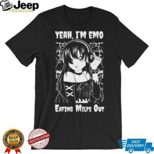 Yeah I’m emo eating milfs out shirt