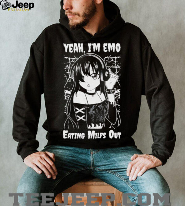 Yeah I’m emo eating milfs out shirt