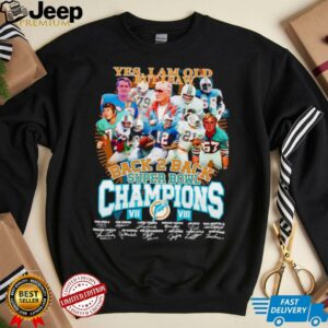 Yes I am old but I saw back 2 back Super Bowl Champions Miami Dolphins shirt