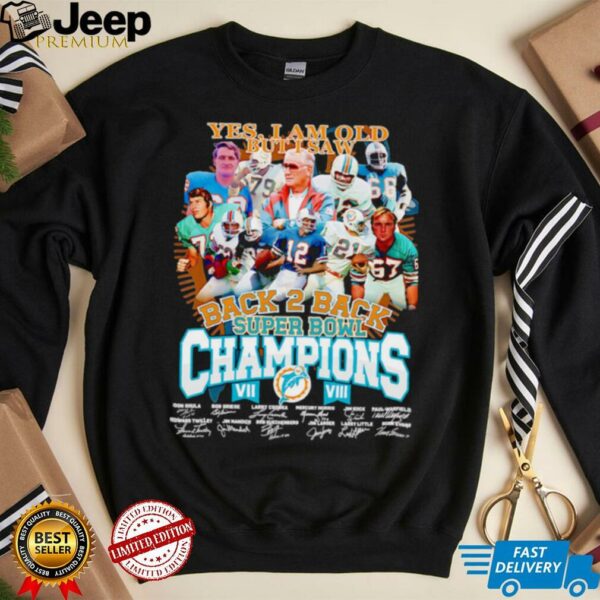 Yes I am old but I saw back 2 back Super Bowl Champions Miami Dolphins shirt