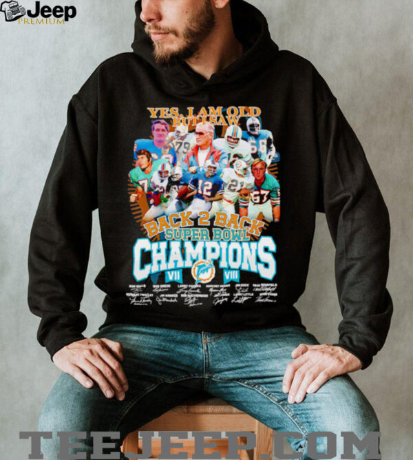 Yes I am old but I saw back 2 back Super Bowl Champions Miami Dolphins shirt
