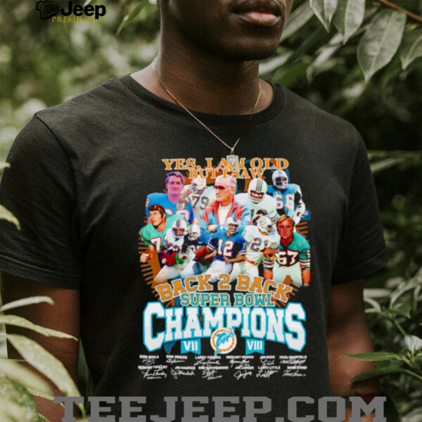 Yes I am old but I saw back 2 back Super Bowl Champions Miami Dolphins shirt